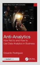 Anti-Analytics: How Not to and How to Use Data Analytics in Business