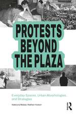 Protests Beyond the Plaza: Everyday Spaces, Urban Morphologies, and Strategies