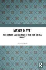 Maye! Maye!: The History and Heritage of the Kwa Mai Mai Market