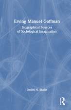 Erving Manuel Goffman: Biographical Sources of Sociological Imagination