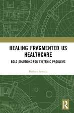 Healing Fragmented US Healthcare: Bold Solutions for Systemic Problems