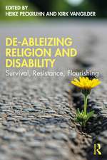 De-Ableizing Religion and Disability: Survival, Resistance, Flourishing
