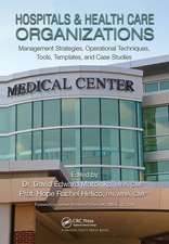 Hospitals & Health Care Organizations: Management Strategies, Operational Techniques, Tools, Templates, and Case Studies