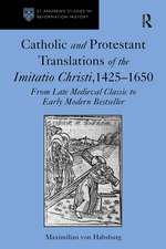 Catholic and Protestant Translations of the Imitatio Christi, 1425–1650: From Late Medieval Classic to Early Modern Bestseller