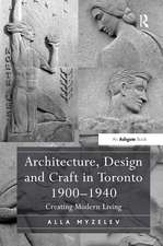 Architecture, Design and Craft in Toronto 1900-1940: Creating Modern Living