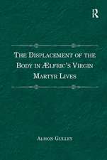 The Displacement of the Body in Ælfric's Virgin Martyr Lives