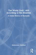 The World Until 1400 According to Ibn Khaldûn: A Global History of Humanity