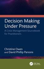 Decision Making Under Pressure: A Crisis Management Sourcebook for Practitioners