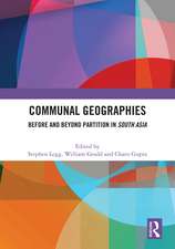 Communal Geographies: Before and Beyond Partition in South Asia