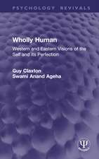 Wholly Human: Western and Eastern Visions of the Self and its Perfection