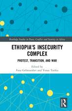 Ethiopia's Insecurity Complex: Protest, Transition, and War