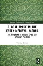 Global Trade in the Early Medieval World: The Movement of Wealth, Spice and Medicine, 700-1100