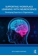 Supporting Workplace Learning with Neuroscience: Developing Expertise in Organizations