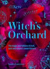Witch's Orchard: The magic and folklore of fruit, nuts and nature's sweet harvest