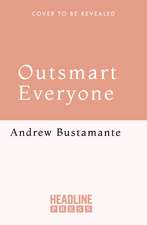 Outsmart Everyone: Spy Skills to Gain an Unfair Advantage in Work and Life