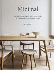 Minimal: Express yourself with less – your guide to a meaningful minimalist home