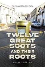 Twelve Great Scots and Their Roots