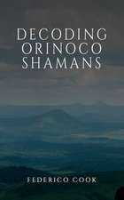 Cook, F: Decoding Orinoco Shamans