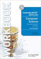 Cambridge IGCSE and O Level Computer Science Computer Systems and Logic Workbook Second Edition