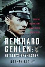 Reinhard Gehlen: Hitler’s Spymaster