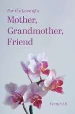 For the Love of a Mother, Grandmother, Friend