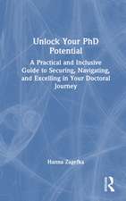 Unlock Your PhD Potential: A Practical and Inclusive Guide to Securing, Navigating, and Excelling in Your Doctoral Journey
