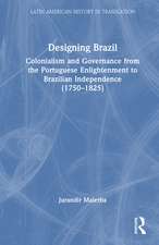 Designing Brazil: Colonialism and Governance from the Portuguese Enlightenment to Brazilian Independence (1750–1825)