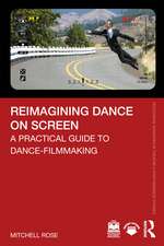 Reimagining Dance on Screen: A Practical Guide to Dance-Filmmaking