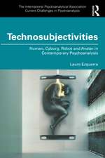 Technosubjectivities: Human, Cyborg, Robot and Avatar in Contemporary Psychoanalysis