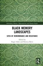 Black Memory Landscapes: Sites of Remembrance and Resistance