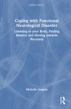 Coping with Functional Neurological Disorder: Listening to your Body, Finding Balance and Moving towards Recovery