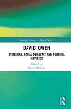 David Owen: Statesman, Social Democrat and Political Maverick