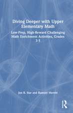 Diving Deeper with Upper Elementary Math: Low-Prep, High-Reward Challenging Math Enrichment Activities, Grades 3-5