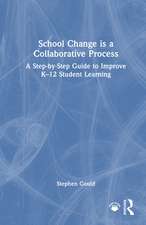 School Change is a Collaborative Process: A Step-by-Step Guide to Improve K-12 Student Learning