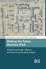 Making the Palace Machine Work: Mobilizing People, Objects, and Nature in the Qing Empire