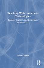Teaching With Immersive Technologies: Engage, Explore, and Empower, Grades K-12