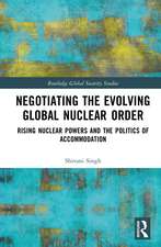 Negotiating the Evolving Global Nuclear Order: Rising Nuclear Powers and the Politics of Accommodation