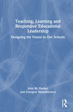 Teaching, Learning and Responsive Educational Leadership: Designing the Future in Our Schools