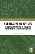 Correlative Worldviews: A Cognitive Perspective on Premodern Cosmologies in South Asia and Europe