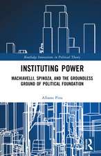 Instituting Power: Machiavelli, Spinoza, and the Groundless Ground of Political Foundation