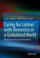 Caring for Latinxs with Dementia in a Globalized World: Behavioral and Psychosocial Treatments