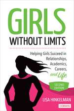 Girls Without Limits: Helping Girls Succeed in Relationships, Academics, Careers, and Life