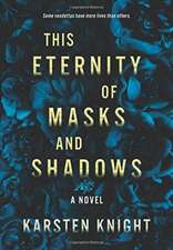 This Eternity of Masks and Shadows