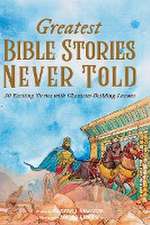 Greatest Bible Stories Never Told