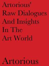 Artorious' Raw Dialogues And Insights In The Art World