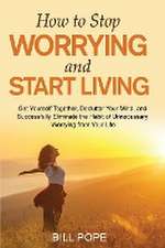 How to Stop Worrying and Start Living