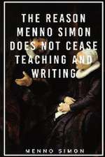 The Reason Menno Simon does not cease Teaching and Writing