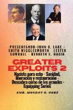 Greater Exploits - 2 - John G. Lake - Smith Wigglesworth - Lester Sumrall - Kenneth E. Hagin