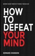 How to defeat your mind