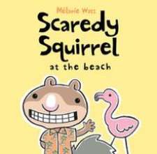 Scaredy Squirrel at the Beach